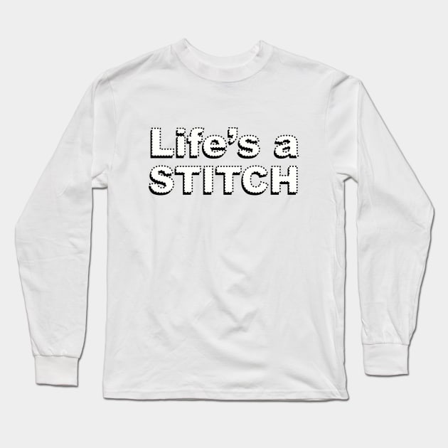 Life's a stitch Shirt, Funny Sewing tee shirt, Seamstress shirt, Funny Sewing Shirt, Sewer Gift, Sewing T-shirt, Tailor Shirt, Sewing Lover Shirt Long Sleeve T-Shirt by CB-Creates